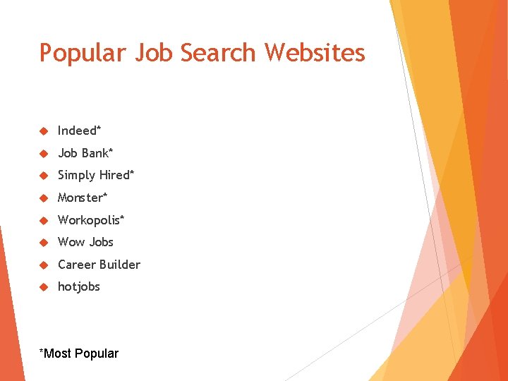 Popular Job Search Websites Indeed* Job Bank* Simply Hired* Monster* Workopolis* Wow Jobs Career