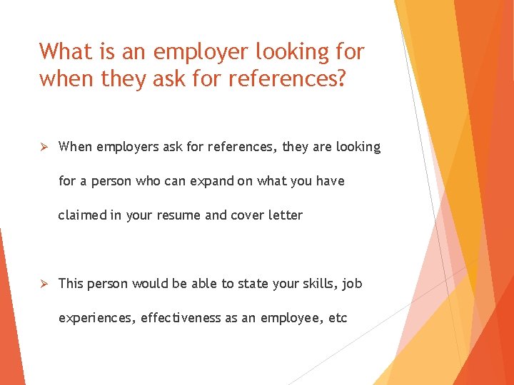 What is an employer looking for when they ask for references? Ø When employers