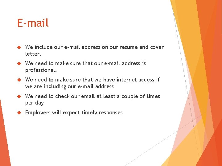 E-mail We include our e-mail address on our resume and cover letter. We need