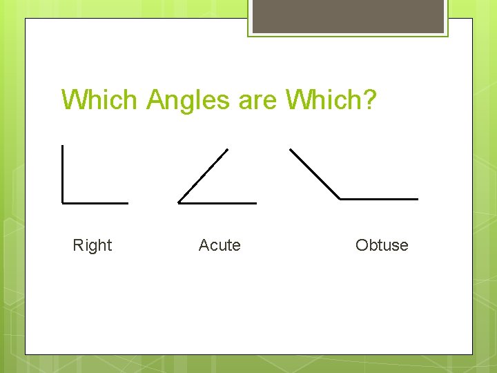 Which Angles are Which? Right Acute Obtuse 