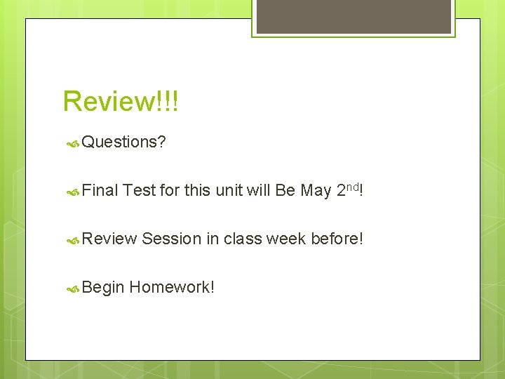 Review!!! Questions? Final Test for this unit will Be May 2 nd! Review Begin
