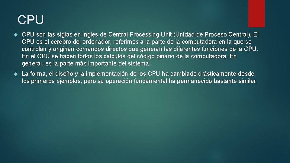 CPU son las siglas en ingles de Central Processing Unit (Unidad de Proceso Central),