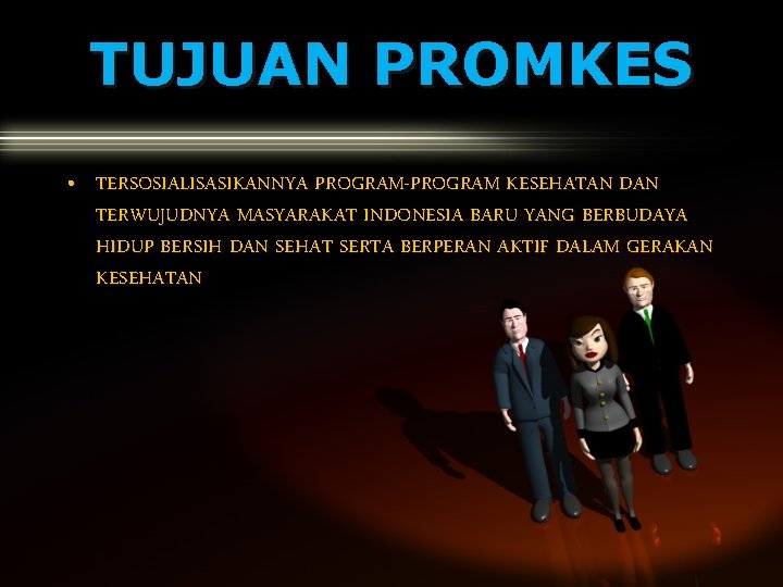 TUJUAN PROMKES • TERSOSIALISASIKANNYA PROGRAM-PROGRAM KESEHATAN DAN TERWUJUDNYA MASYARAKAT INDONESIA BARU YANG BERBUDAYA HIDUP