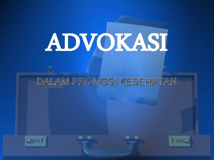 ADVOKASI DALAM PROMOSI KESEHATAN 