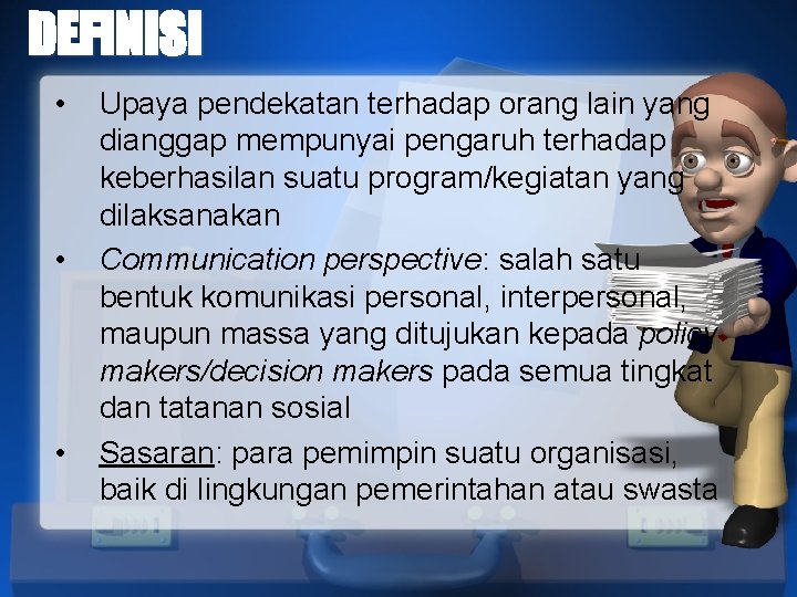 DEFINISI • • • Upaya pendekatan terhadap orang lain yang dianggap mempunyai pengaruh terhadap