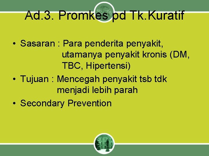 Ad. 3. Promkes pd Tk. Kuratif • Sasaran : Para penderita penyakit, utamanya penyakit
