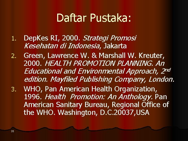 Daftar Pustaka: Dep. Kes RI, 2000. Strategi Promosi Kesehatan di Indonesia, Jakarta 2. Green,