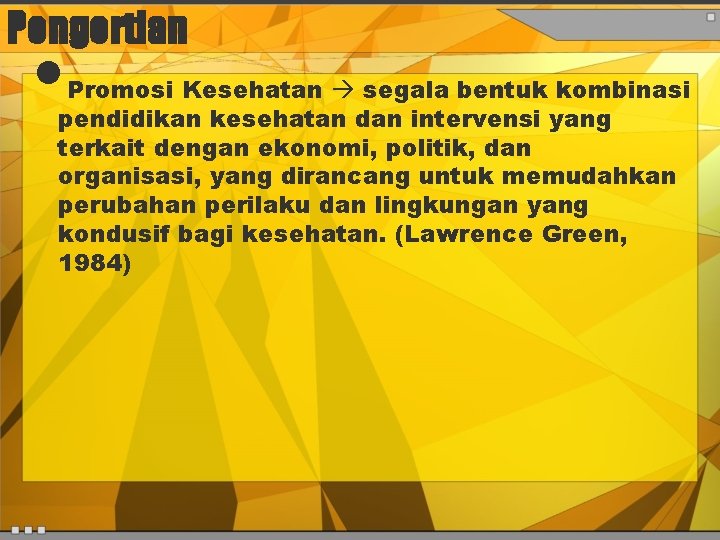 Pengertian • Promosi Kesehatan segala bentuk kombinasi pendidikan kesehatan dan intervensi yang terkait dengan