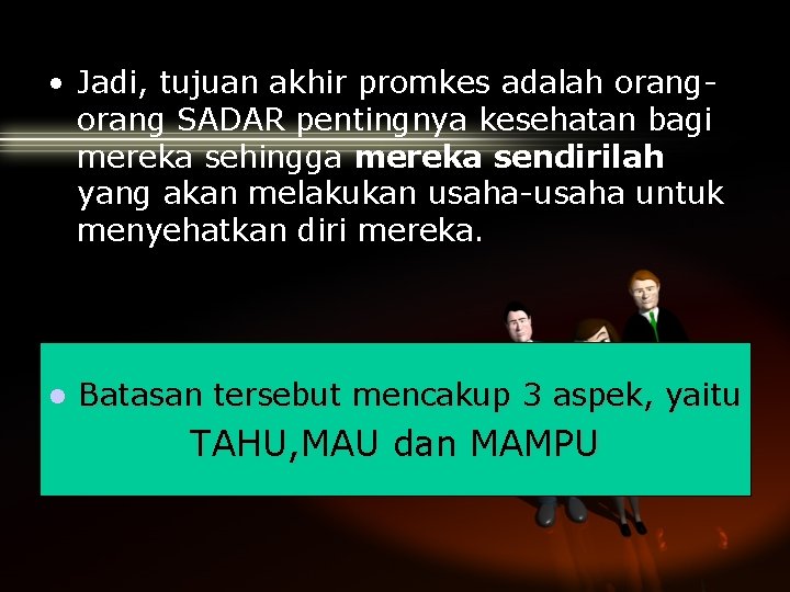  • Jadi, tujuan akhir promkes adalah orang SADAR pentingnya kesehatan bagi mereka sehingga