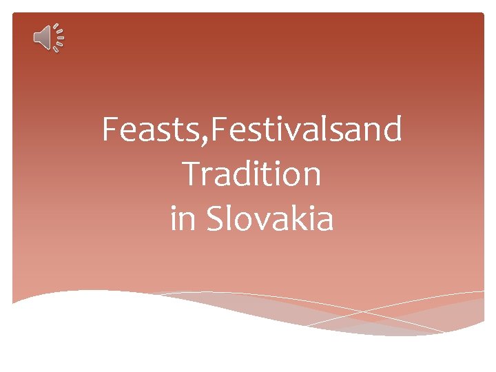 Feasts, Festivalsand Tradition in Slovakia 