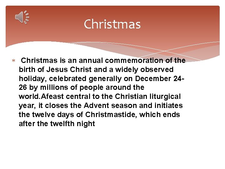 Christmas is an annual commemoration of the birth of Jesus Christ and a widely