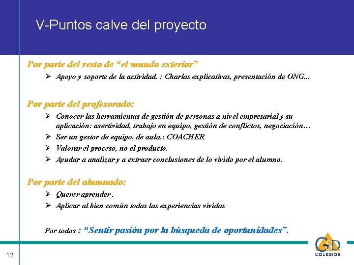 V-Puntos calve del proyecto Por parte del resto de “el mundo exterior” Ø Apoyo