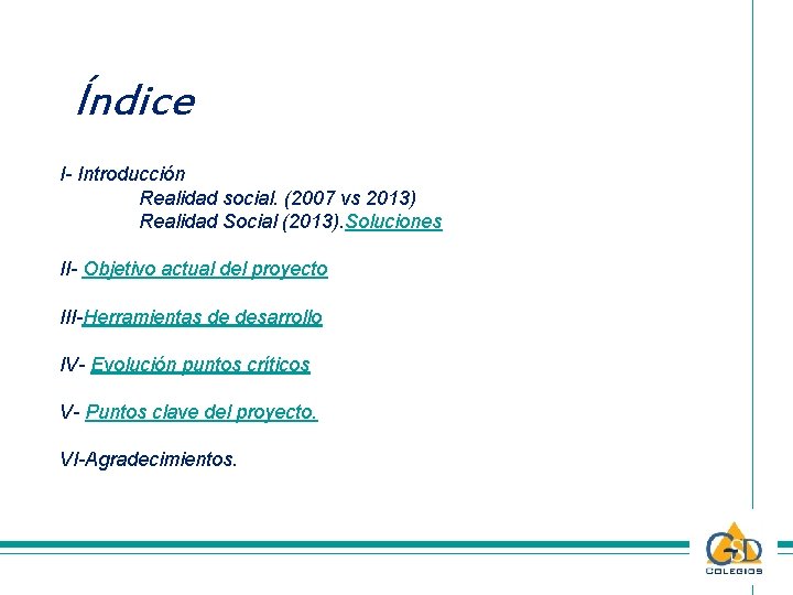 Índice I- Introducción Realidad social. (2007 vs 2013) Realidad Social (2013). Soluciones II- Objetivo