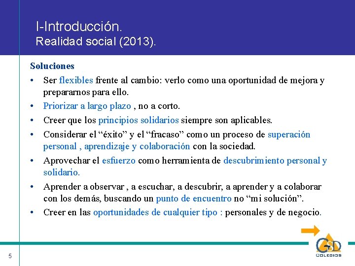 I-Introducción. Realidad social (2013). Soluciones • Ser flexibles frente al cambio: verlo como una