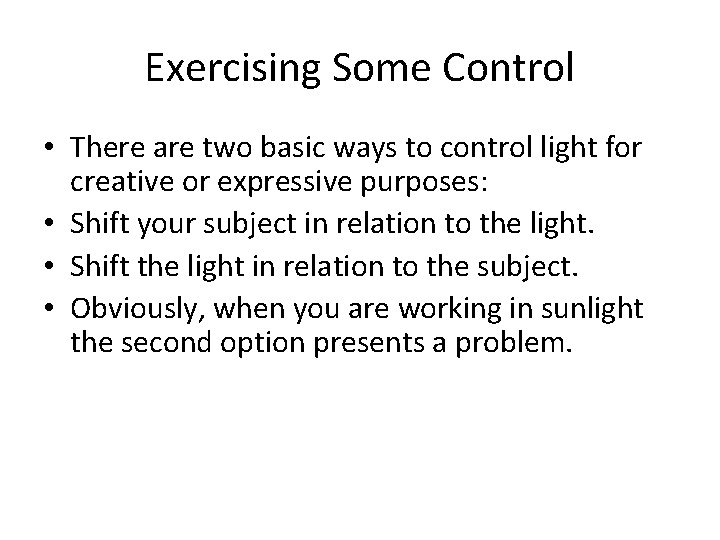 Exercising Some Control • There are two basic ways to control light for creative