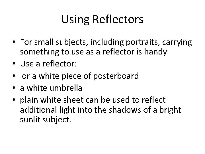 Using Reflectors • For small subjects, including portraits, carrying something to use as a