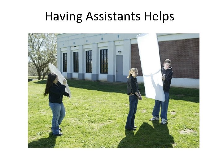 Having Assistants Helps 