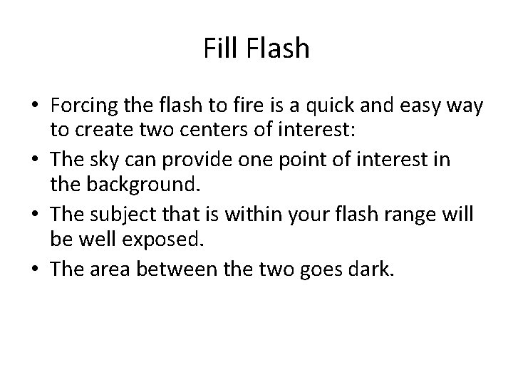 Fill Flash • Forcing the flash to fire is a quick and easy way