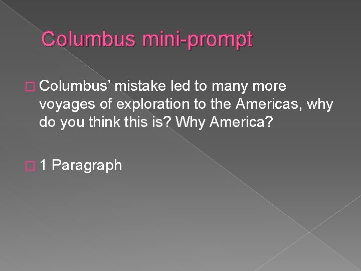 Columbus mini-prompt � Columbus’ mistake led to many more voyages of exploration to the