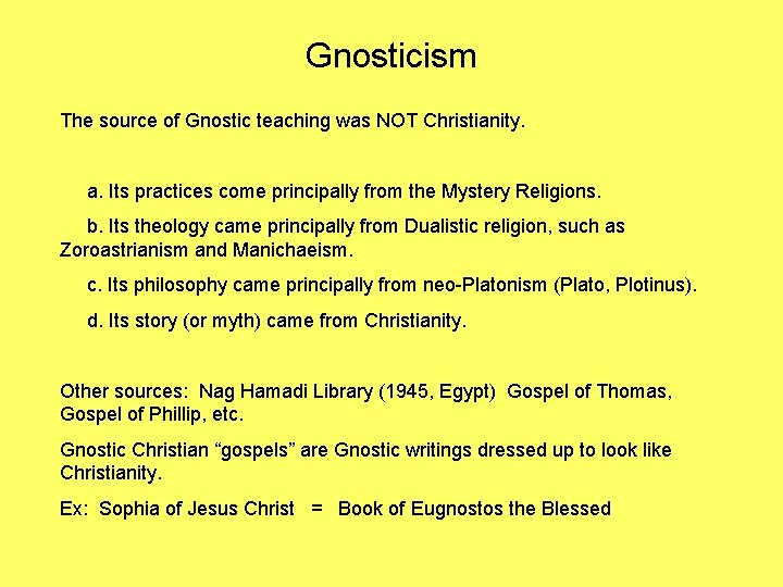 Gnosticism The source of Gnostic teaching was NOT Christianity. a. Its practices come principally