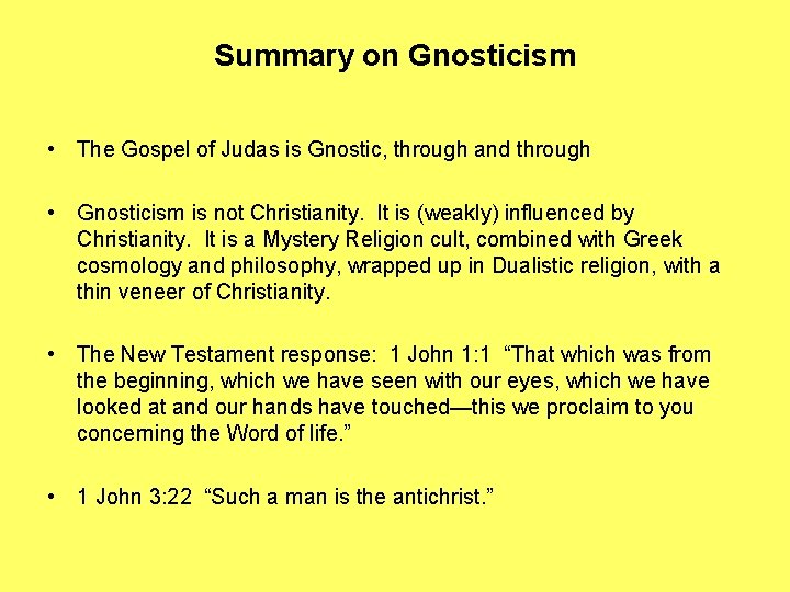 Summary on Gnosticism • The Gospel of Judas is Gnostic, through and through •