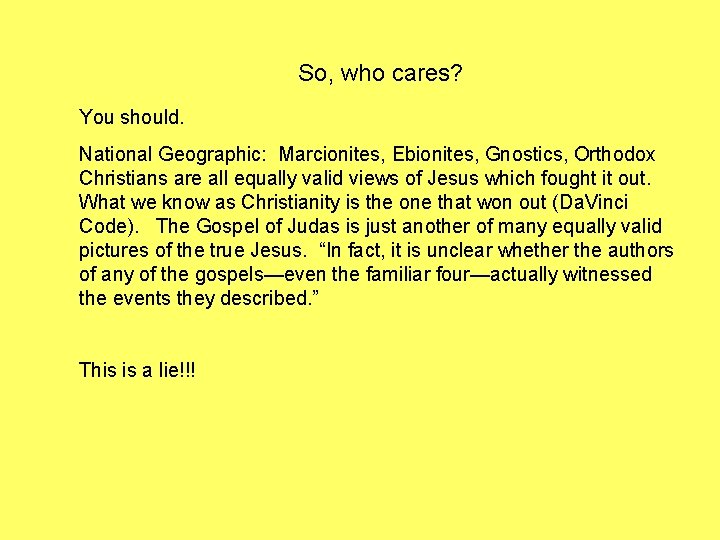 So, who cares? You should. National Geographic: Marcionites, Ebionites, Gnostics, Orthodox Christians are all