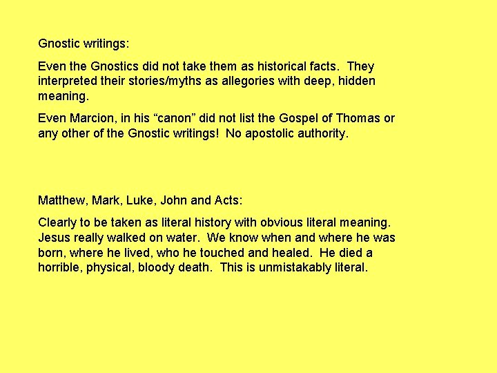 Gnostic writings: Even the Gnostics did not take them as historical facts. They interpreted