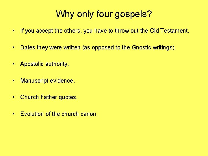 Why only four gospels? • If you accept the others, you have to throw