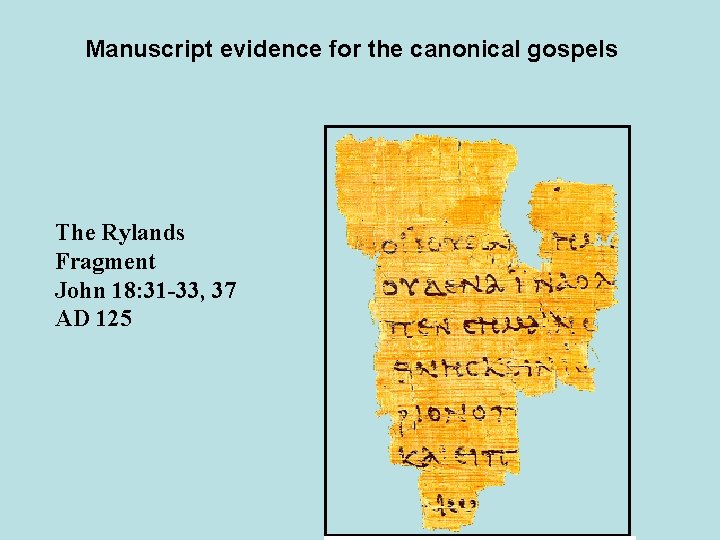 Manuscript evidence for the canonical gospels The Rylands Fragment John 18: 31 -33, 37