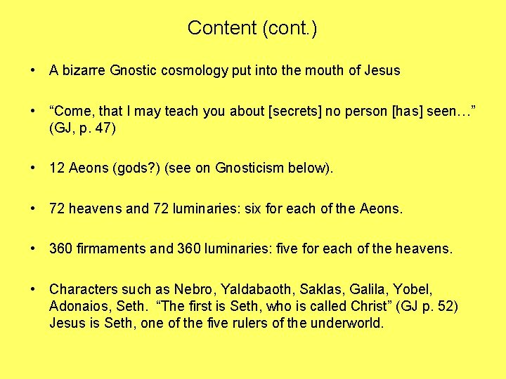 Content (cont. ) • A bizarre Gnostic cosmology put into the mouth of Jesus