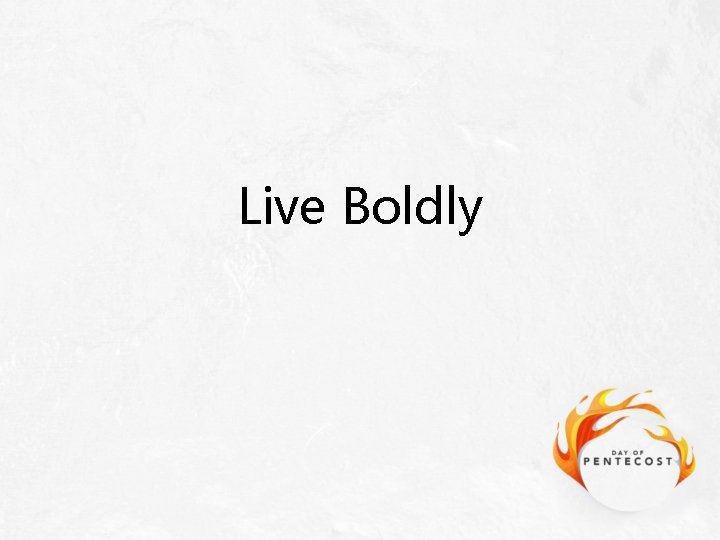 Live Boldly 