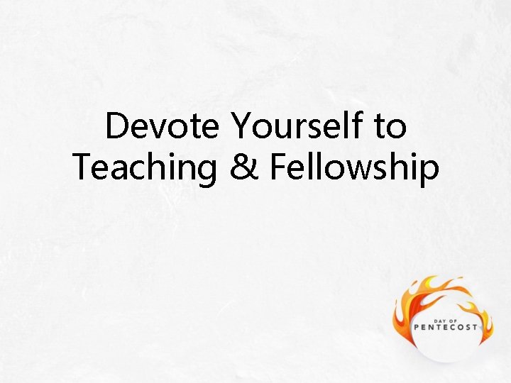 Devote Yourself to Teaching & Fellowship 