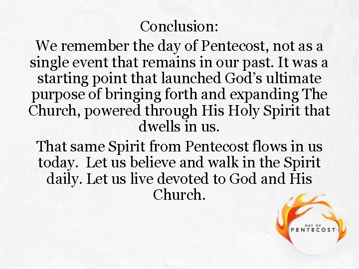 Conclusion: We remember the day of Pentecost, not as a single event that remains