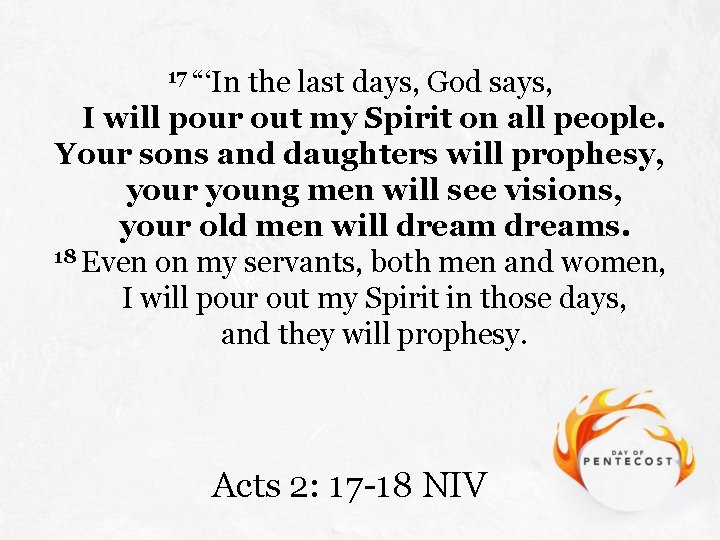 17 “‘In the last days, God says, I will pour out my Spirit on