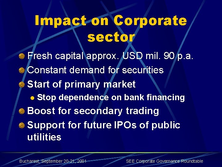 Impact on Corporate sector Fresh capital approx. USD mil. 90 p. a. Constant demand