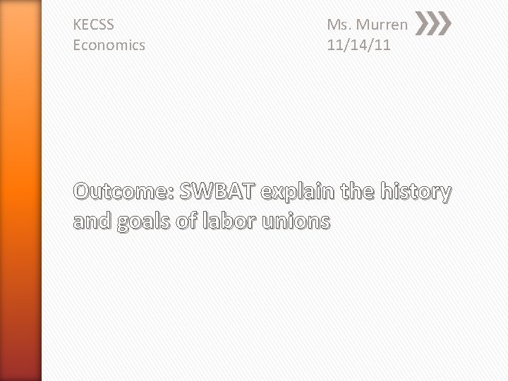 KECSS Economics Ms. Murren 11/14/11 Outcome: SWBAT explain the history and goals of labor