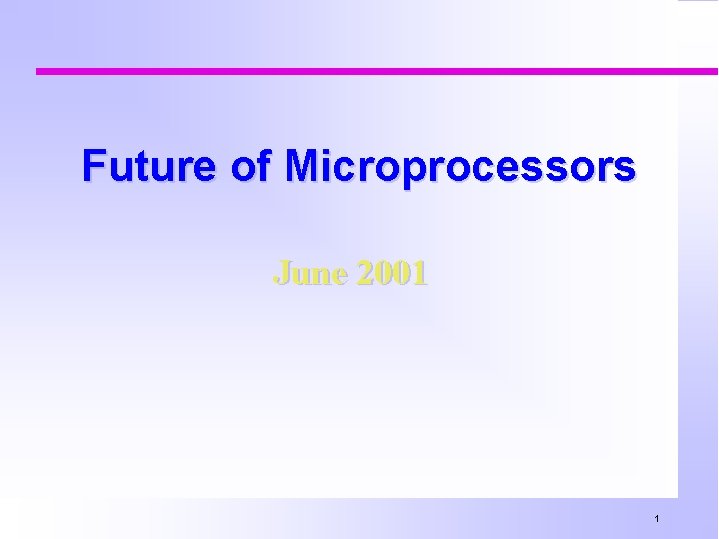 Future of Microprocessors June 2001 1 