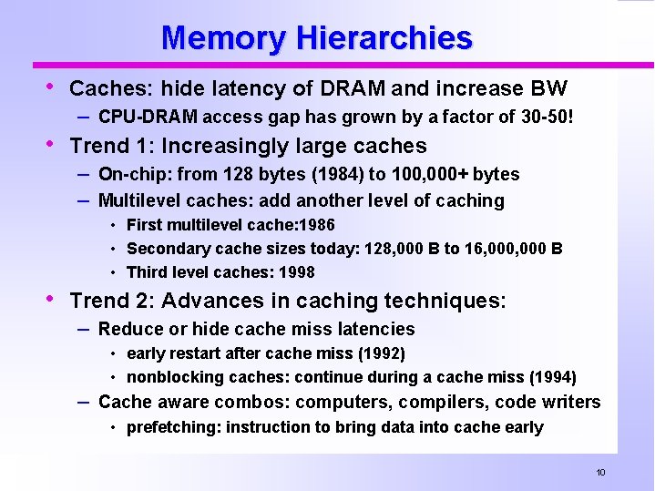 Memory Hierarchies • Caches: hide latency of DRAM and increase BW – CPU-DRAM access