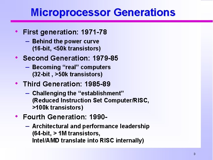 Microprocessor Generations • First generation: 1971 -78 – Behind the power curve (16 -bit,