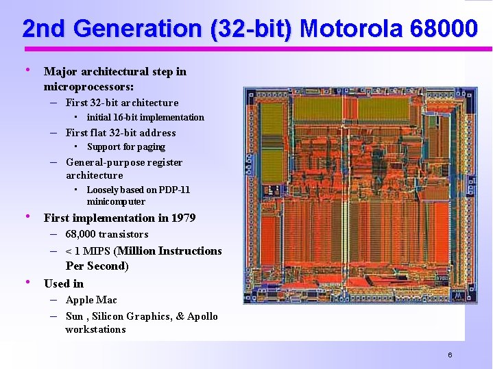2 nd Generation (32 -bit) Motorola 68000 • Major architectural step in microprocessors: –