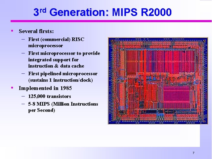 3 rd Generation: MIPS R 2000 • Several firsts: – First (commercial) RISC –