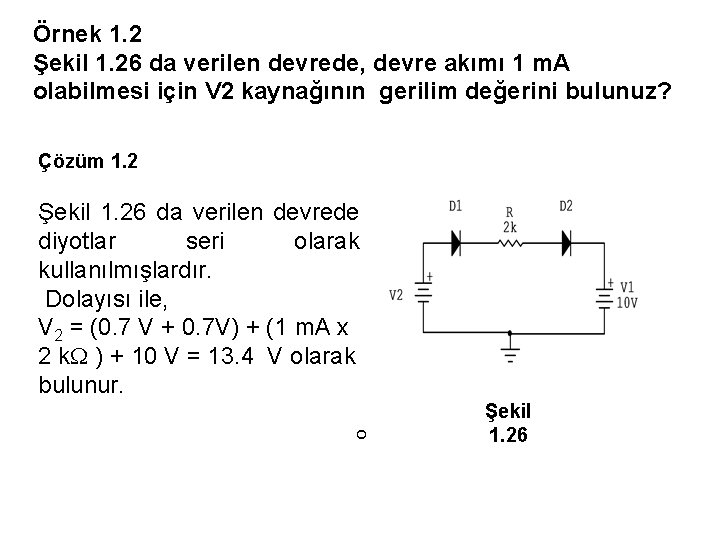 Örnek 1. 2 Şekil 1. 26 da verilen devrede, devre akımı 1 m. A