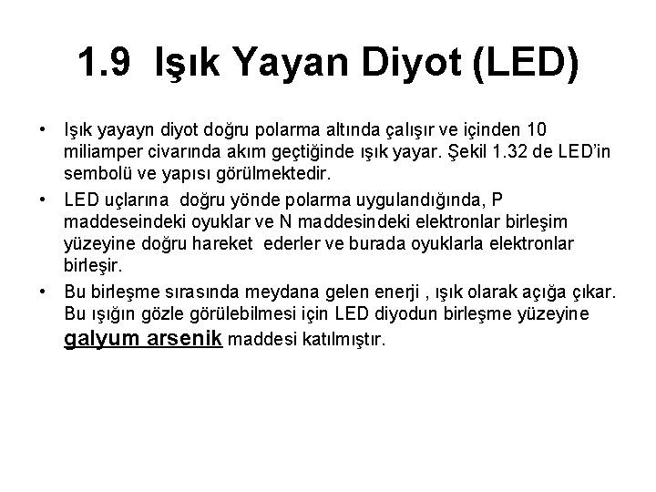 1. 9 Işık Yayan Diyot (LED) • Işık yayayn diyot doğru polarma altında çalışır