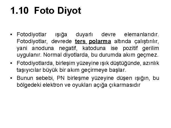 1. 10 Foto Diyot • Fotodiyotlar ışığa duyarlı devre elemanlarıdır. Fotodiyotlar, devrede ters polarma