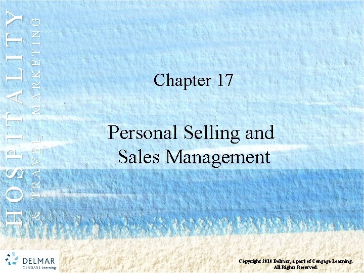 MARKETING & TRAVEL HOSPITALITY Chapter 17 Personal Selling and Sales Management Copyright 2010 Delmar,
