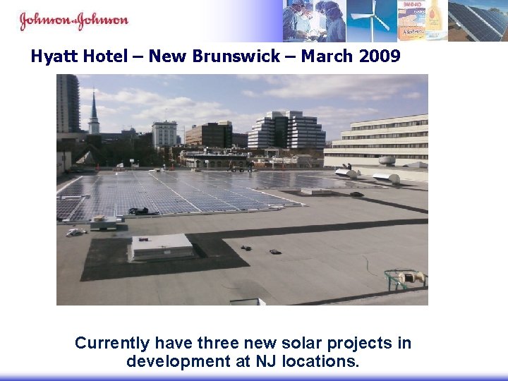Hyatt Hotel – New Brunswick – March 2009 Currently have three new solar projects Hyatt Hotel – New Brunswick – March 2009 Currently have three new solar projects