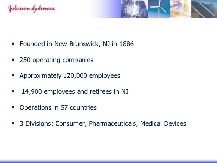 § Founded in New Brunswick, NJ in 1886 § 250 operating companies § Approximately § Founded in New Brunswick, NJ in 1886 § 250 operating companies § Approximately