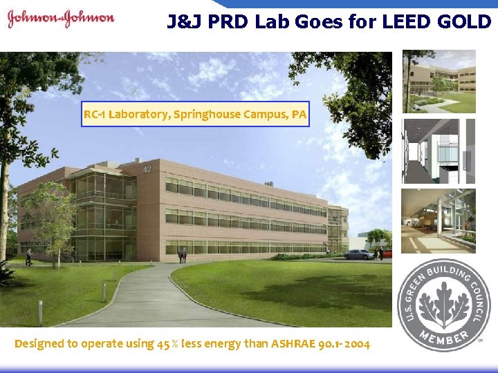 J&J PRD Lab Goes for LEED GOLD RC-1 Laboratory, Springhouse Campus, PA Designed to J&J PRD Lab Goes for LEED GOLD RC-1 Laboratory, Springhouse Campus, PA Designed to