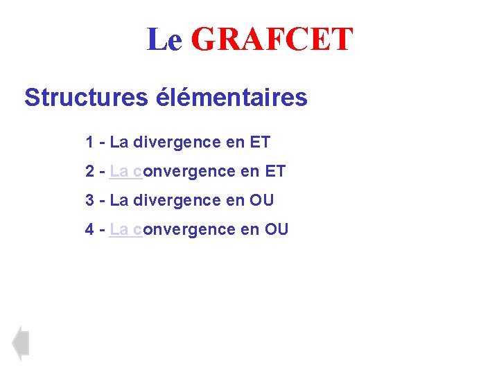 Le GRAFCET Structures élémentaires 1 - La divergence en ET 2 - La convergence Le GRAFCET Structures élémentaires 1 - La divergence en ET 2 - La convergence
