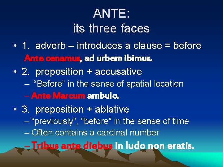 ANTE: its three faces • 1. adverb – introduces a clause = before Ante